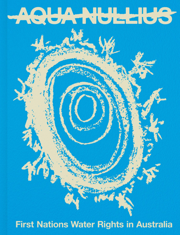 Aqua Nullius: First Nations Water Rights in Australia – Slow Burn Books